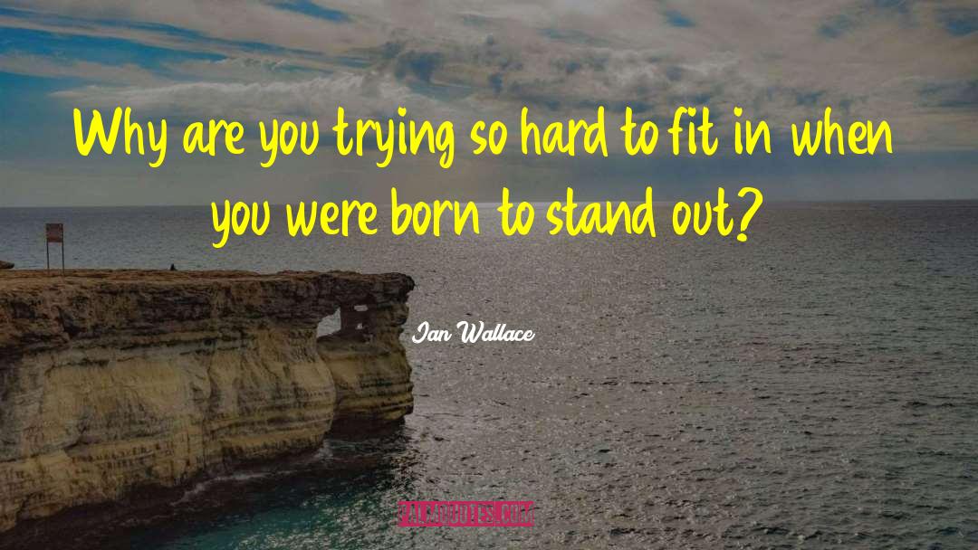 Stand Out quotes by Ian Wallace