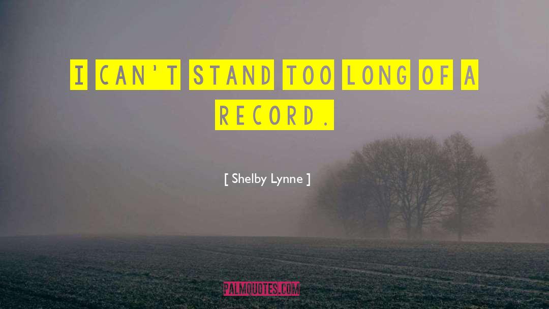 Stand Too Long quotes by Shelby Lynne