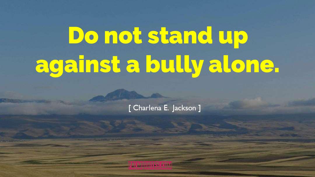 Stand Up Against quotes by Charlena E.  Jackson
