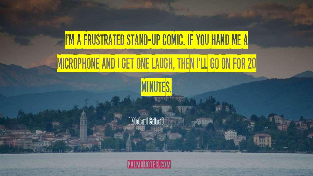 Stand Up Comic quotes by Michael Caine