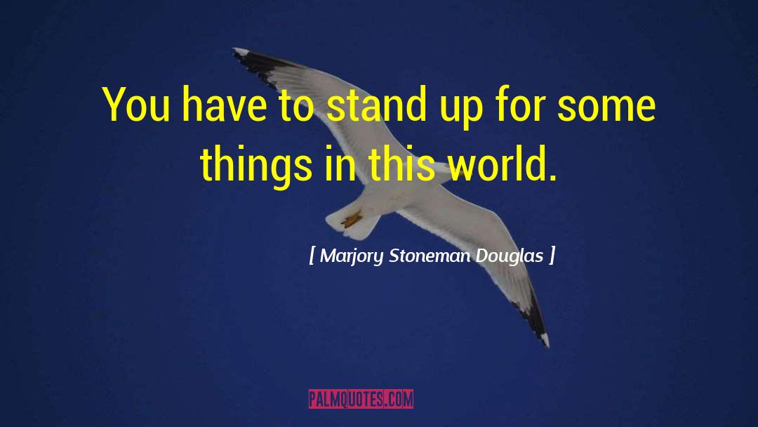 Stand Up For quotes by Marjory Stoneman Douglas