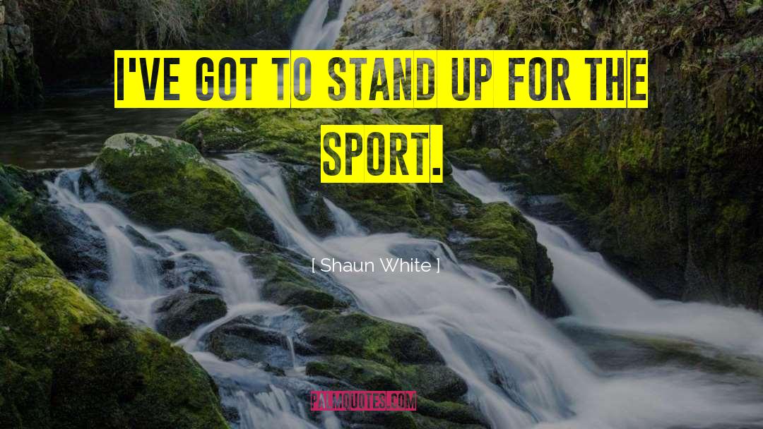 Stand Up For quotes by Shaun White