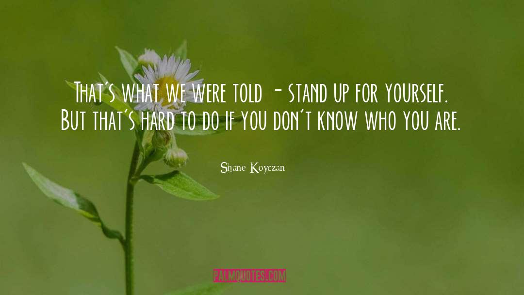 Stand Up For Yourself quotes by Shane Koyczan