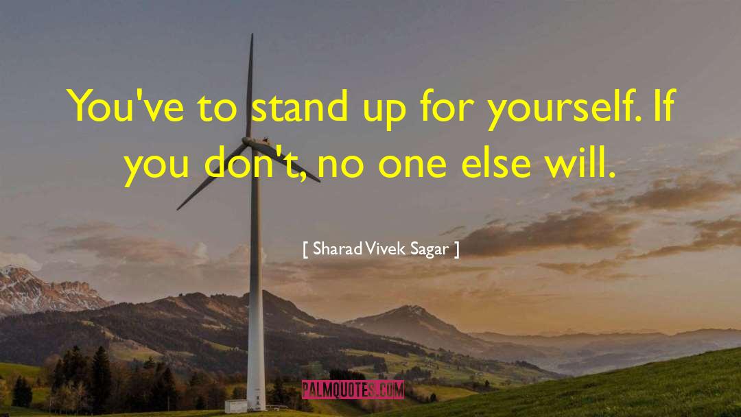 Stand Up For Yourself quotes by Sharad Vivek Sagar