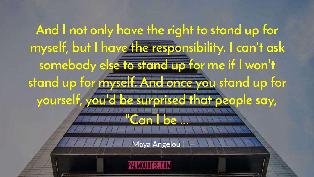 Stand Up For Yourself quotes by Maya Angelou