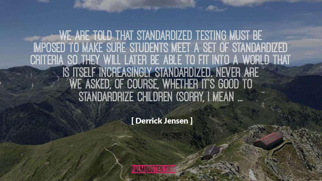 Standardized Testing quotes by Derrick Jensen