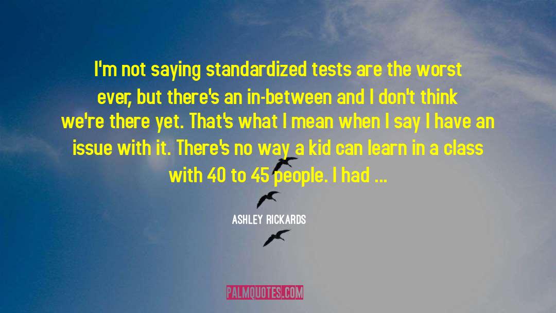 Standardized Tests quotes by Ashley Rickards