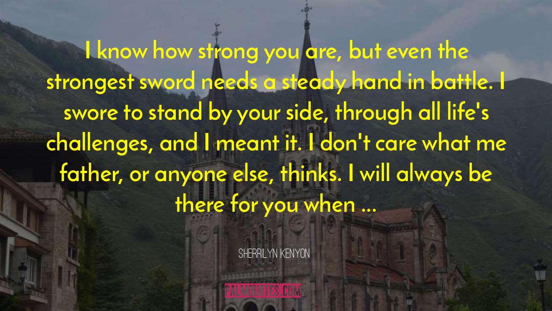 Standing By A Loved One quotes by Sherrilyn Kenyon