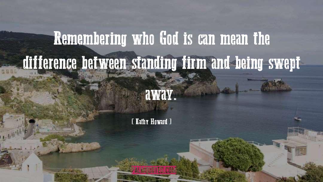 Standing Firm In The Faith quotes by Kathy Howard