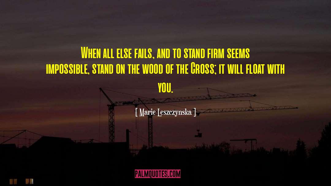 Standing Firm In The Faith quotes by Marie Leszczynska