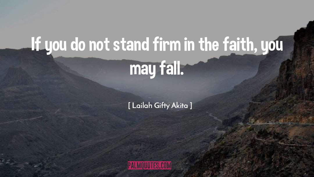 Standing Firm In The Faith quotes by Lailah Gifty Akita