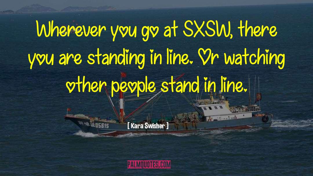 Standing In Line quotes by Kara Swisher