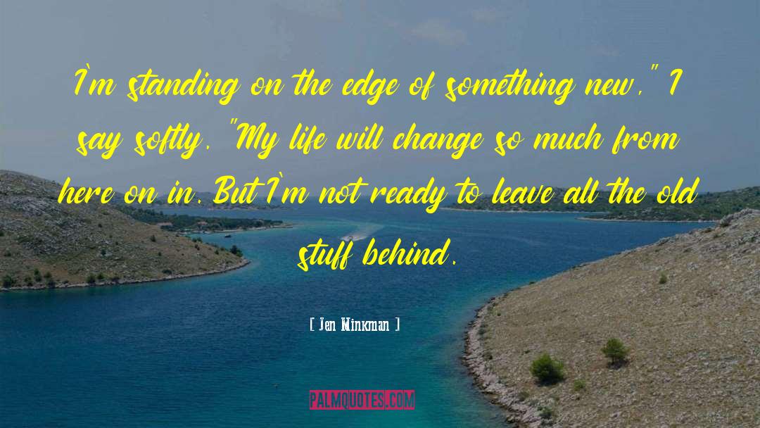 Standing On The Edge quotes by Jen Minkman