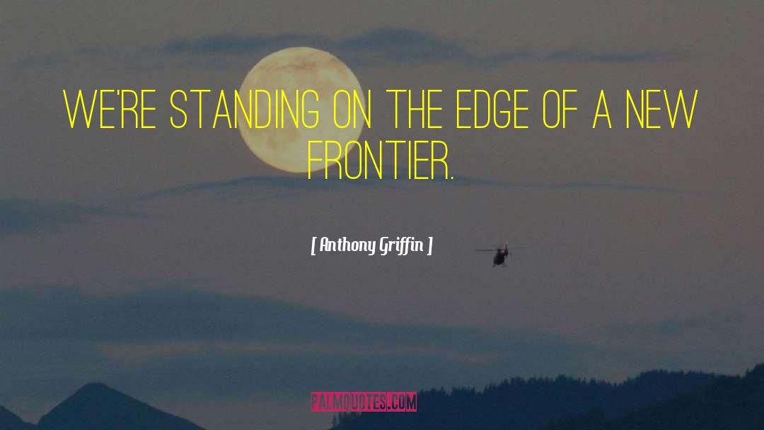 Standing On The Edge quotes by Anthony Griffin