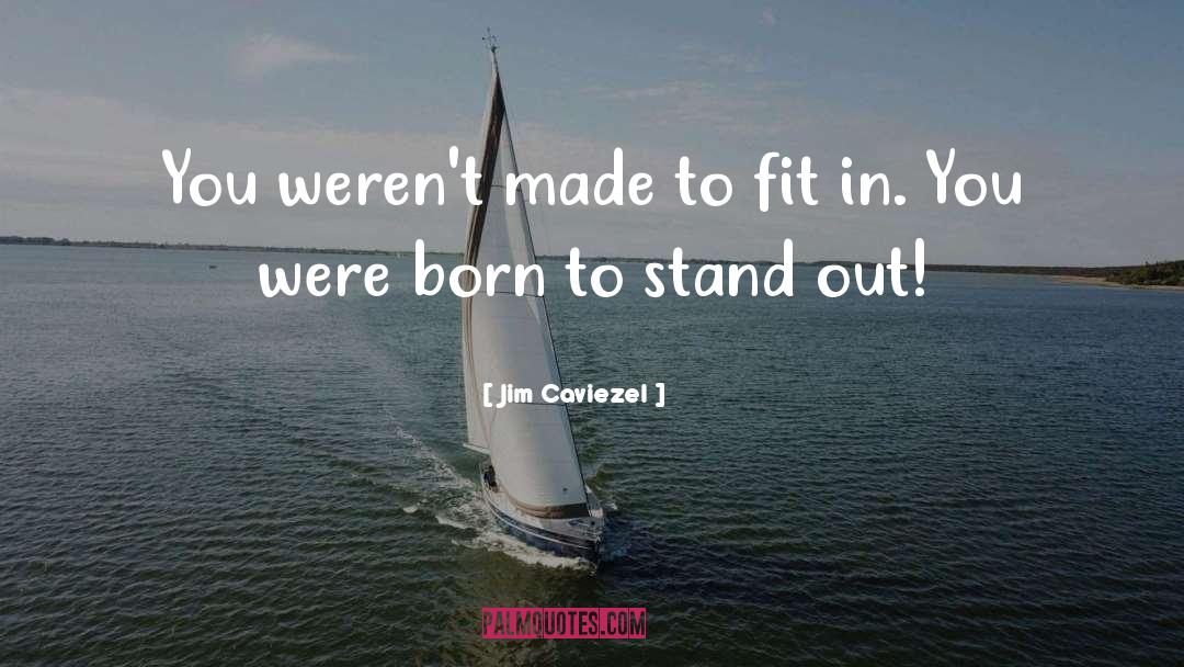 Standing Out quotes by Jim Caviezel