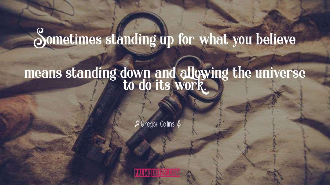 Standing Up For What You Believe quotes by Gregor Collins