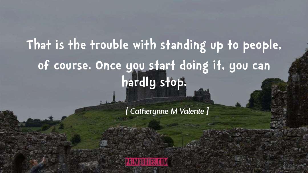 Standing Up To People quotes by Catherynne M Valente