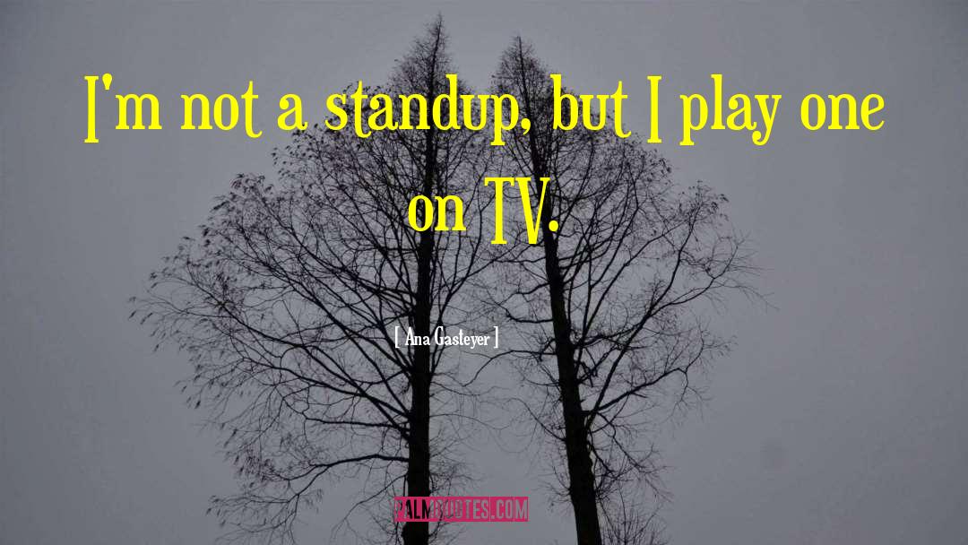 Standup quotes by Ana Gasteyer