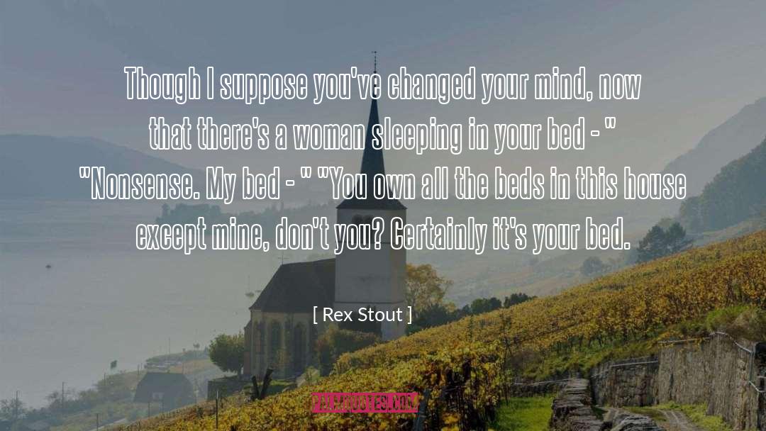 Stanger In My Bed quotes by Rex Stout