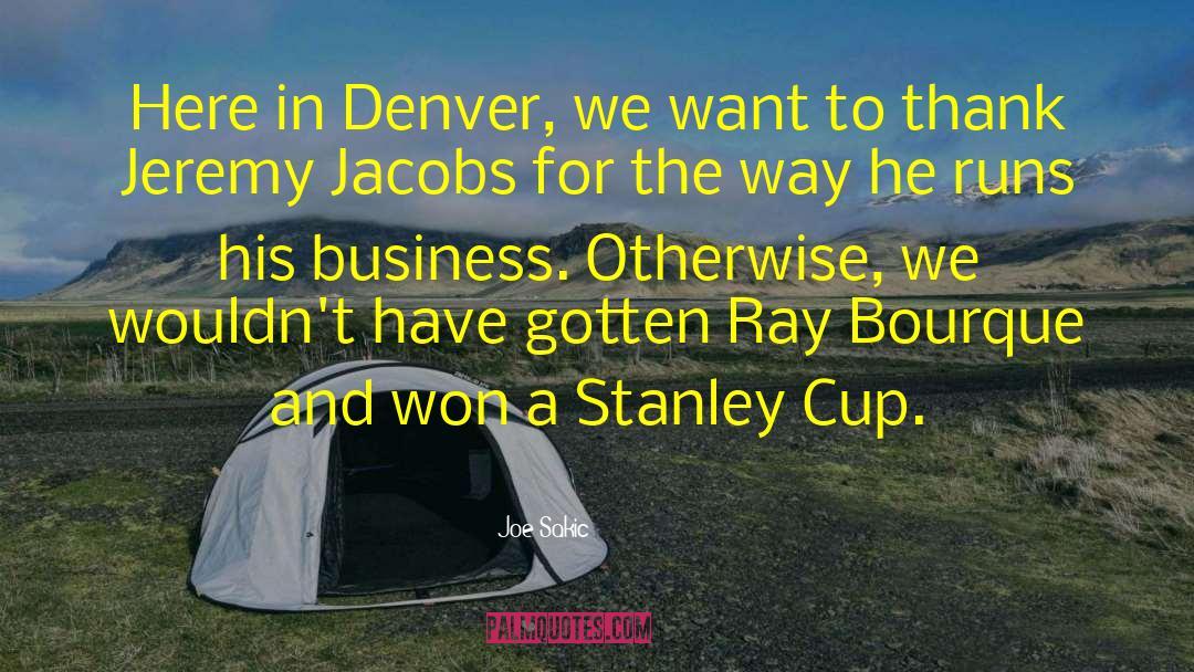 Stanley Cup quotes by Joe Sakic