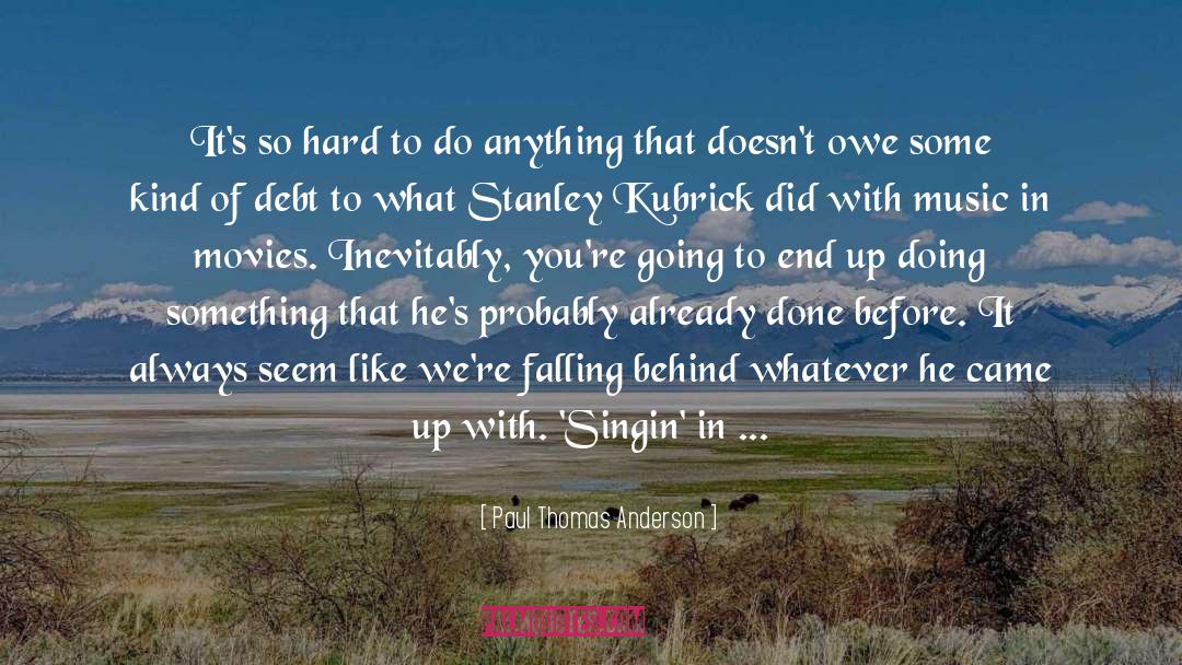Stanley Kubrick quotes by Paul Thomas Anderson