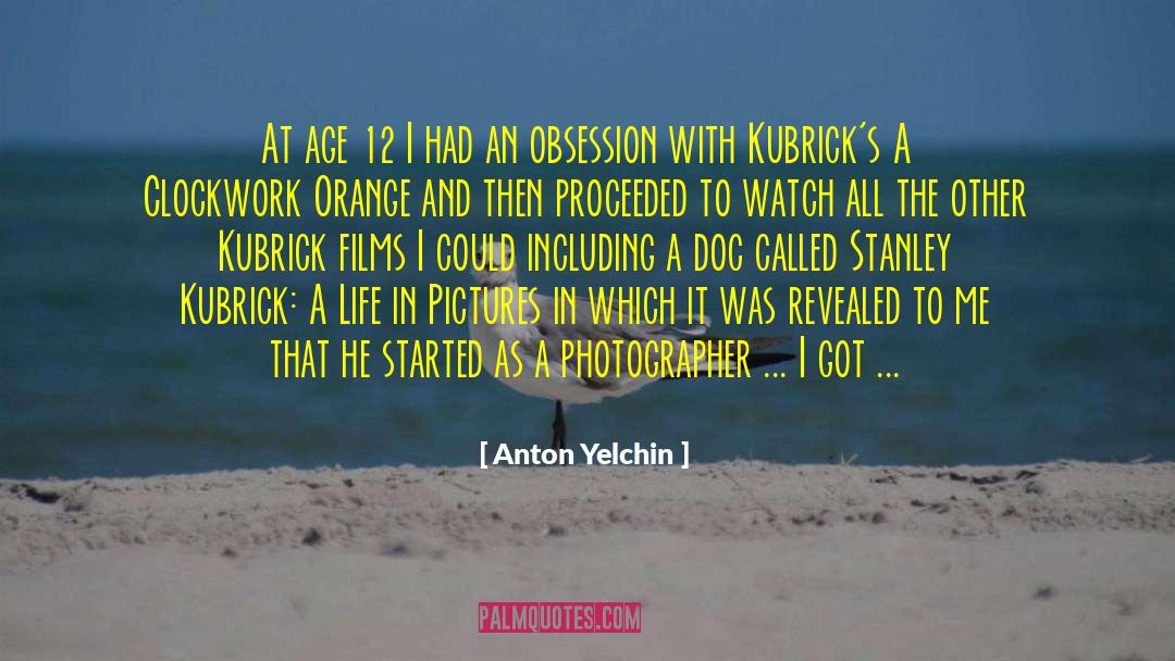 Stanley Kubrick quotes by Anton Yelchin