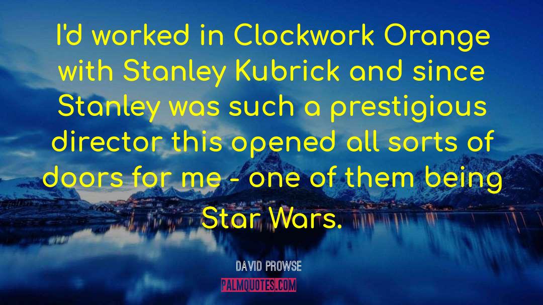 Stanley Kubrick quotes by David Prowse