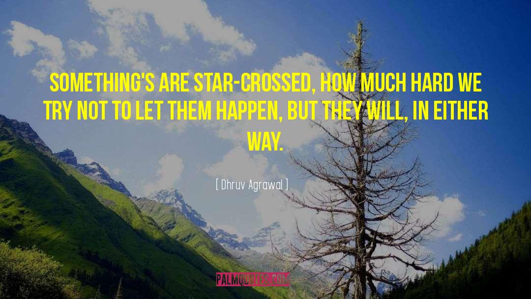 Star Crossed Lovers quotes by Dhruv Agrawal