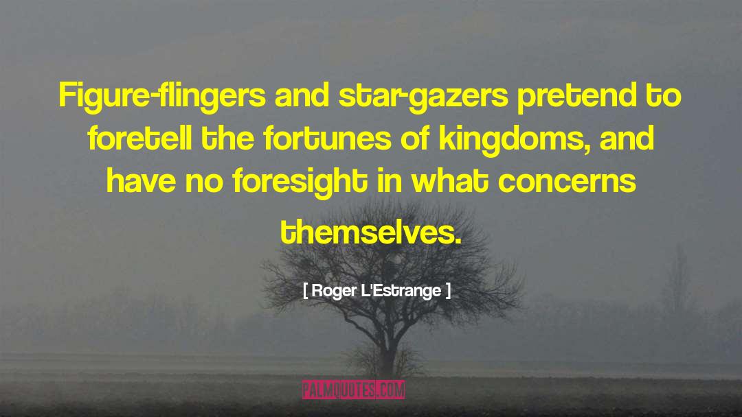 Star Gazers Log quotes by Roger L'Estrange