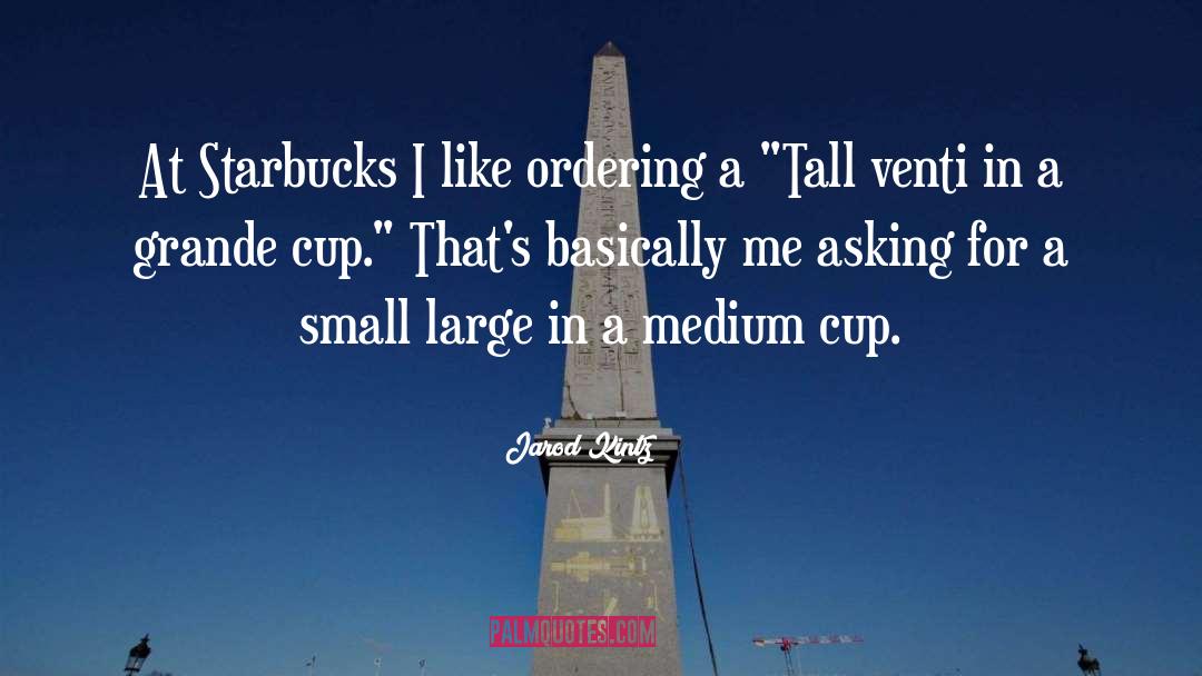 Starbucks quotes by Jarod Kintz