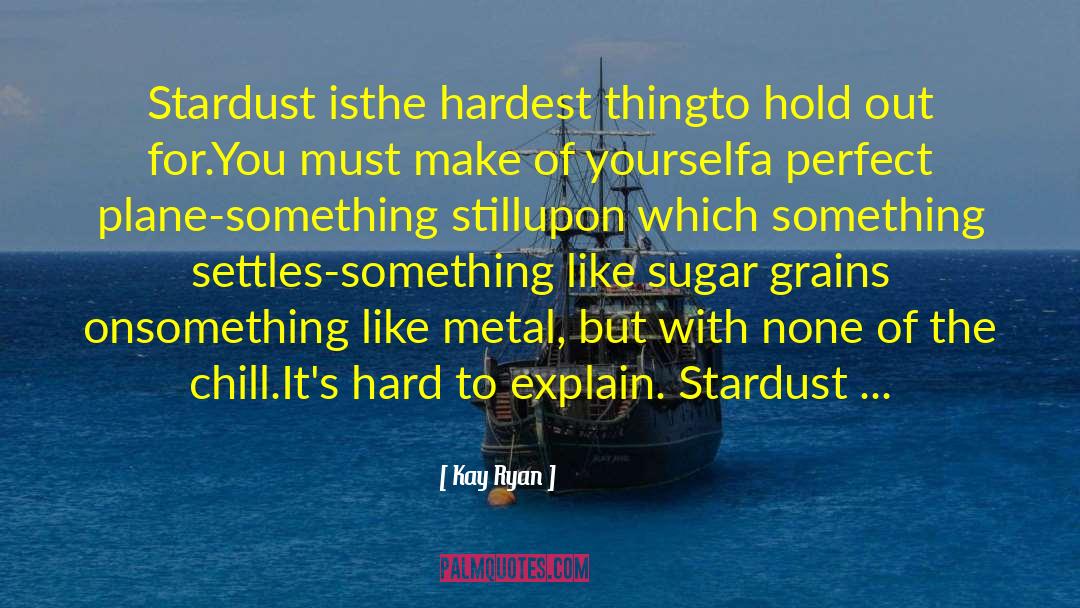 Stardust quotes by Kay Ryan