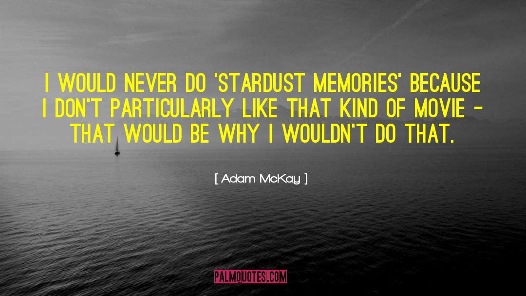 Stardust quotes by Adam McKay