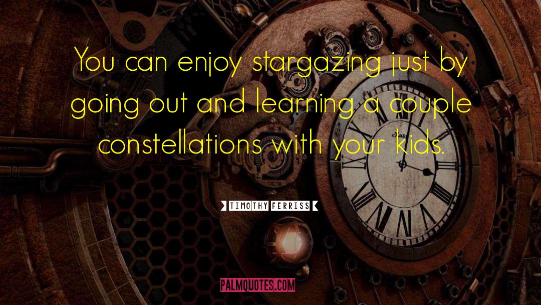 Stargazing quotes by Timothy Ferriss