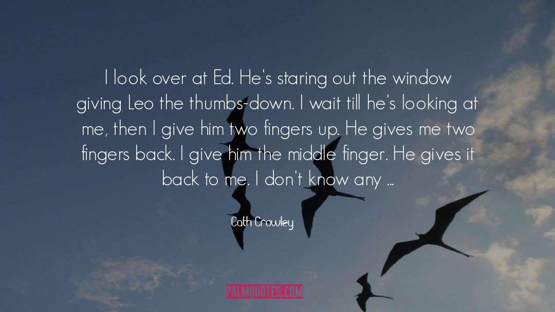 Staring Out The Window quotes by Cath Crowley