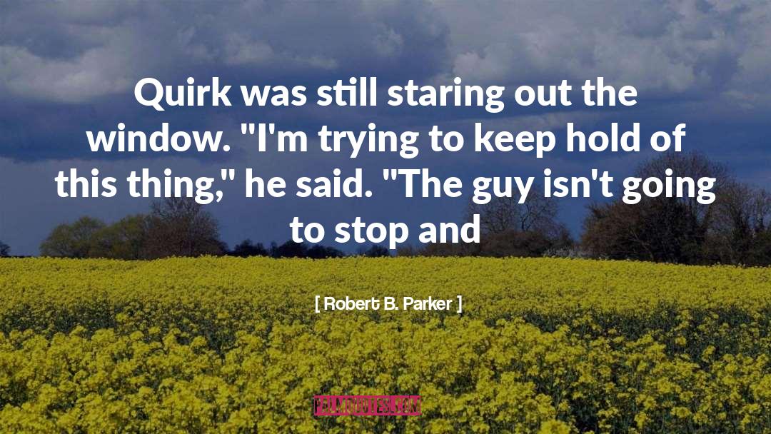 Staring Out The Window quotes by Robert B. Parker