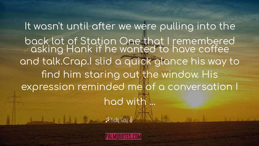 Staring Out The Window quotes by Kelly Gay