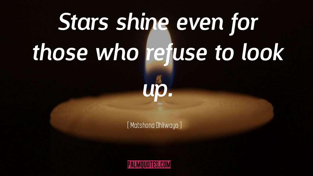 Stars Shine Darkly quotes by Matshona Dhliwayo