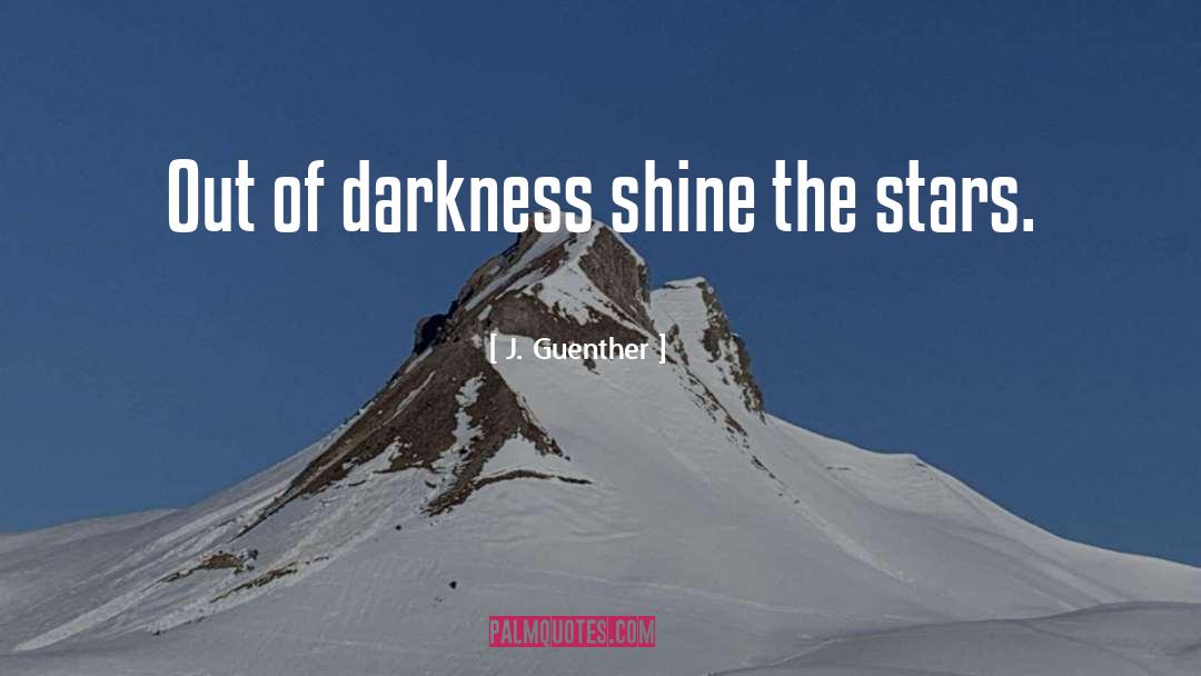 Stars Shine Darkly quotes by J. Guenther
