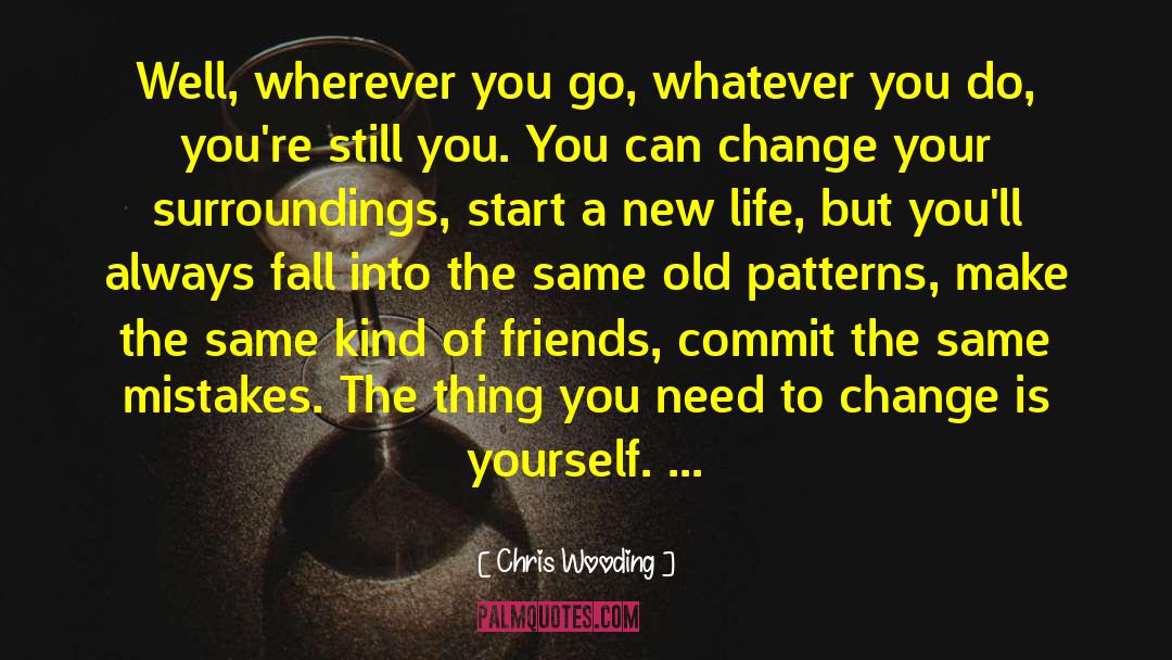 Start A New Life quotes by Chris Wooding