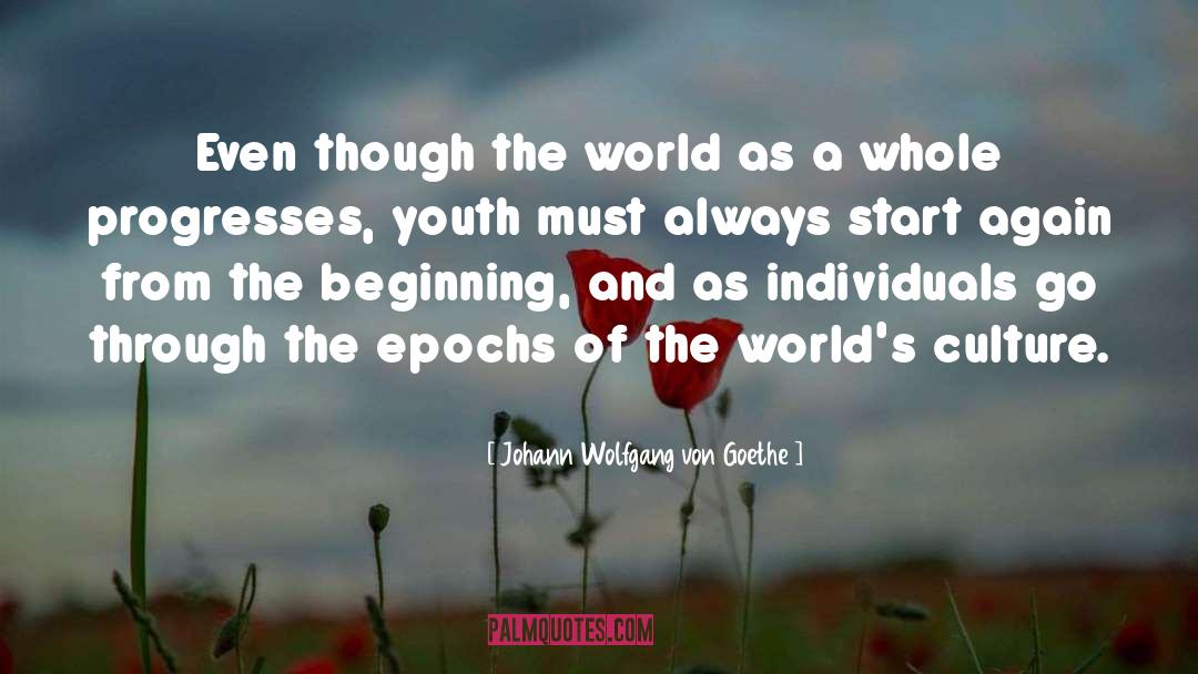 Start Again quotes by Johann Wolfgang Von Goethe