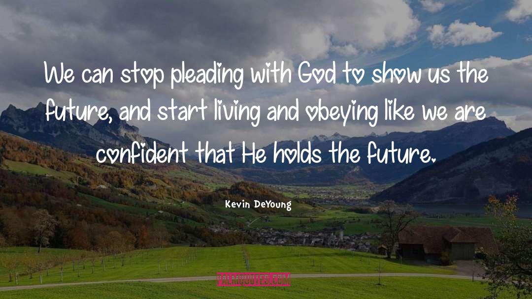 Start Living quotes by Kevin DeYoung