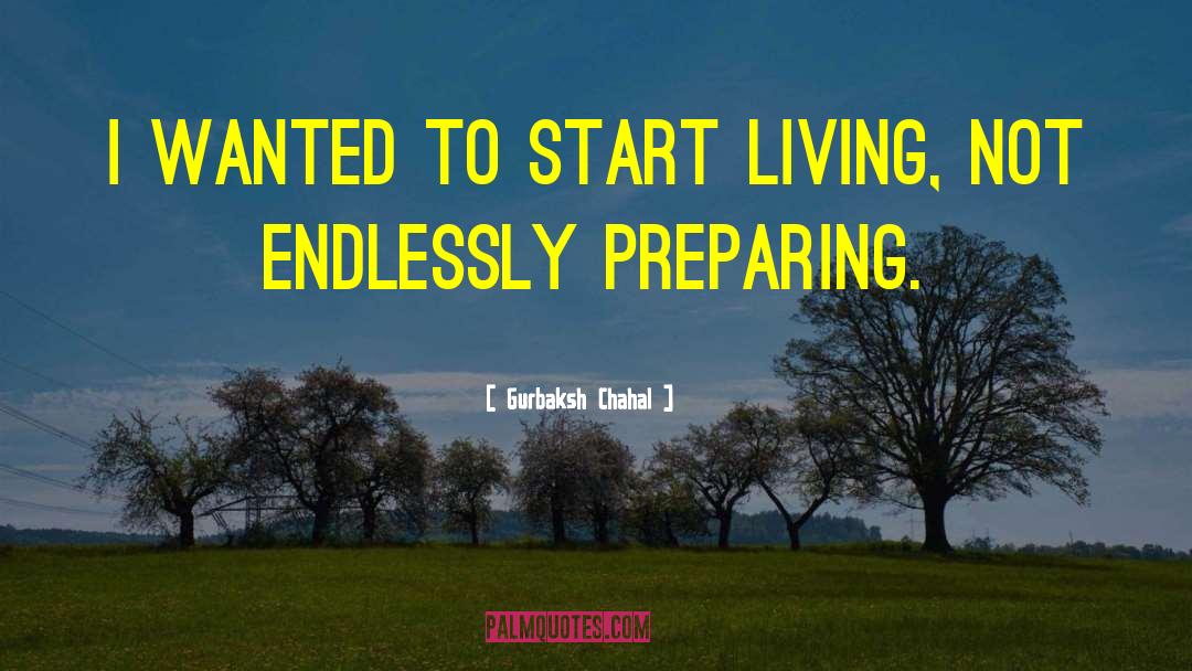 Start Living quotes by Gurbaksh Chahal