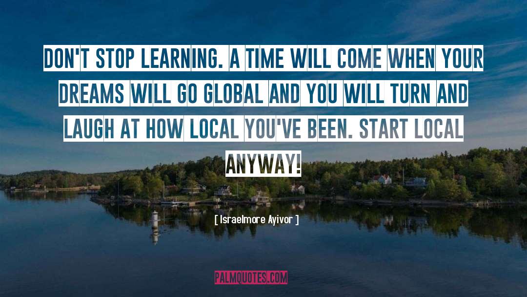 Start Local quotes by Israelmore Ayivor