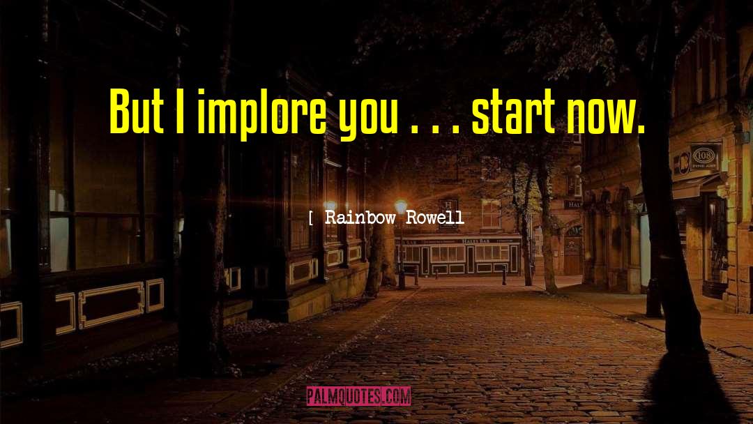 Start Now quotes by Rainbow Rowell