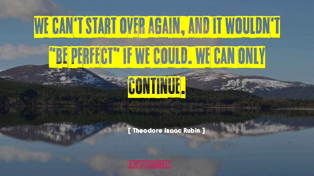 Start Over Again quotes by Theodore Isaac Rubin