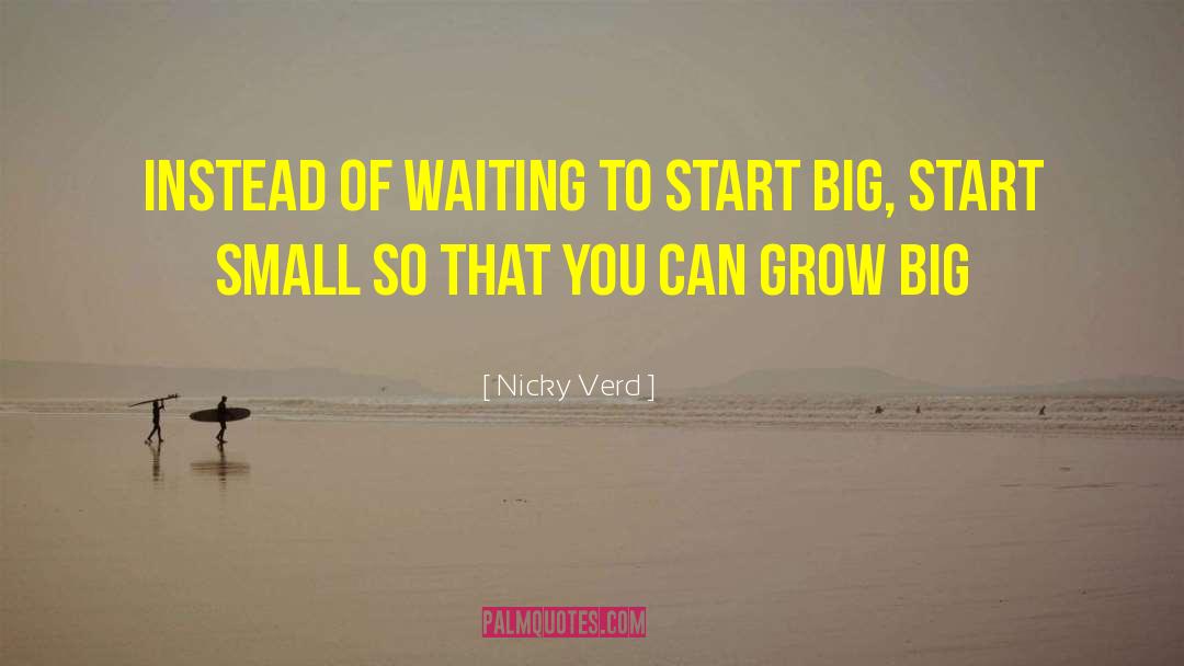 Start Small quotes by Nicky Verd