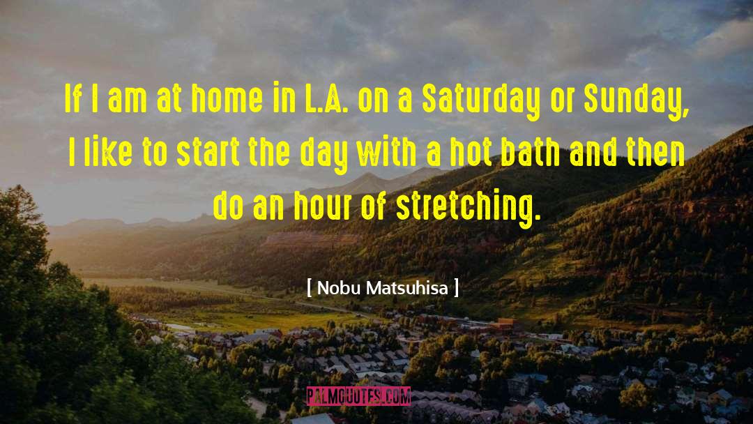 Start The Day quotes by Nobu Matsuhisa