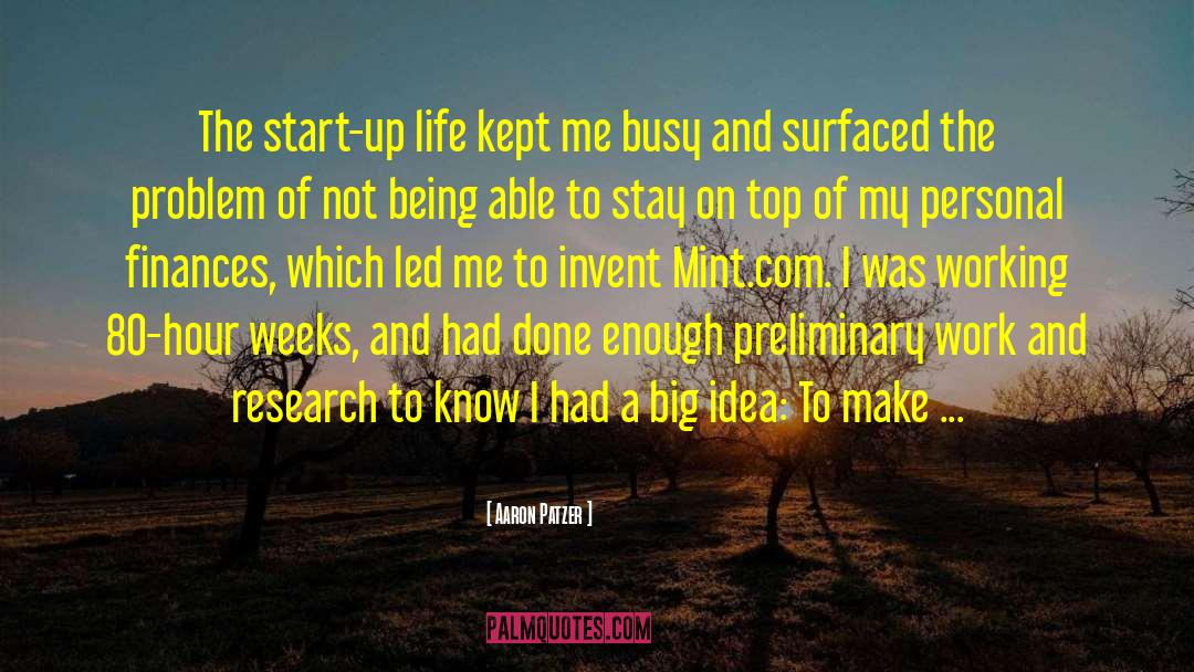 Start Up Life quotes by Aaron Patzer
