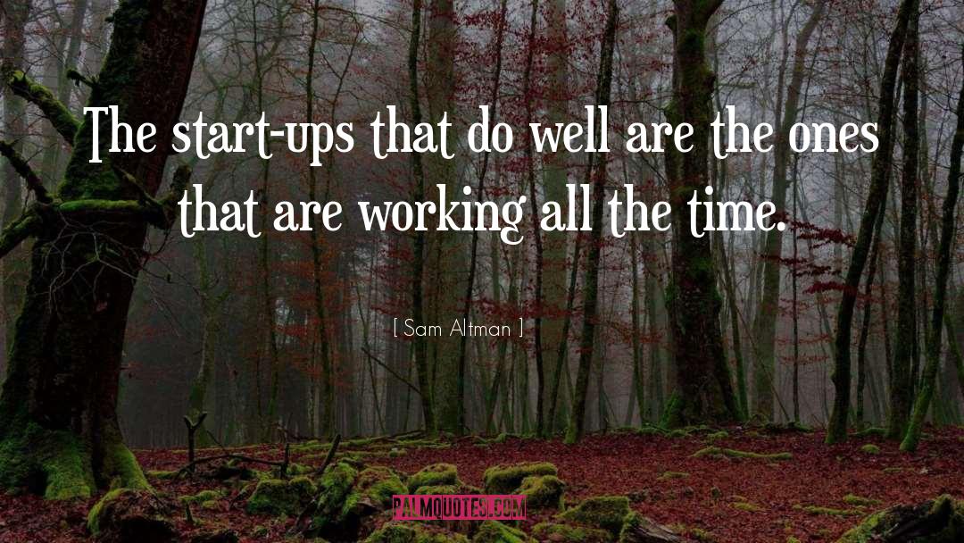 Start Ups quotes by Sam Altman