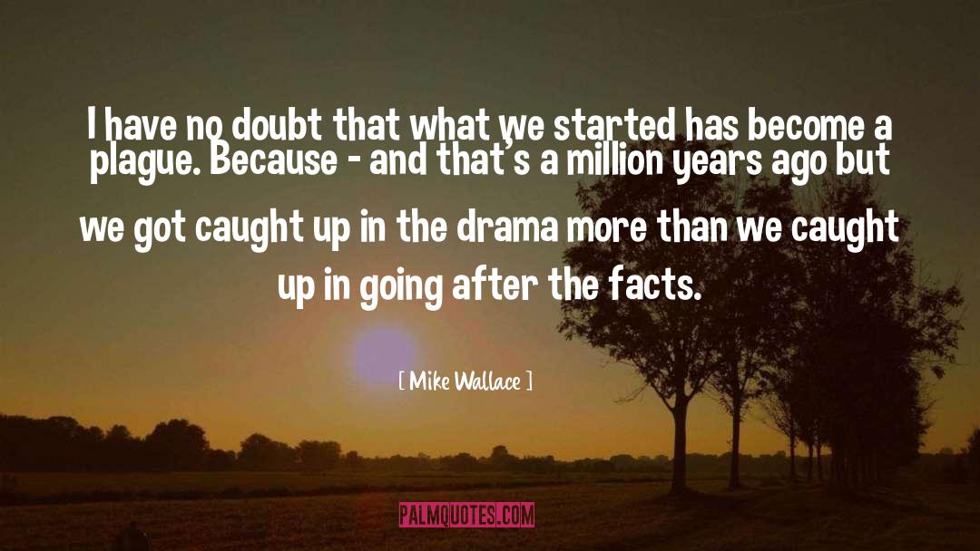 Started quotes by Mike Wallace